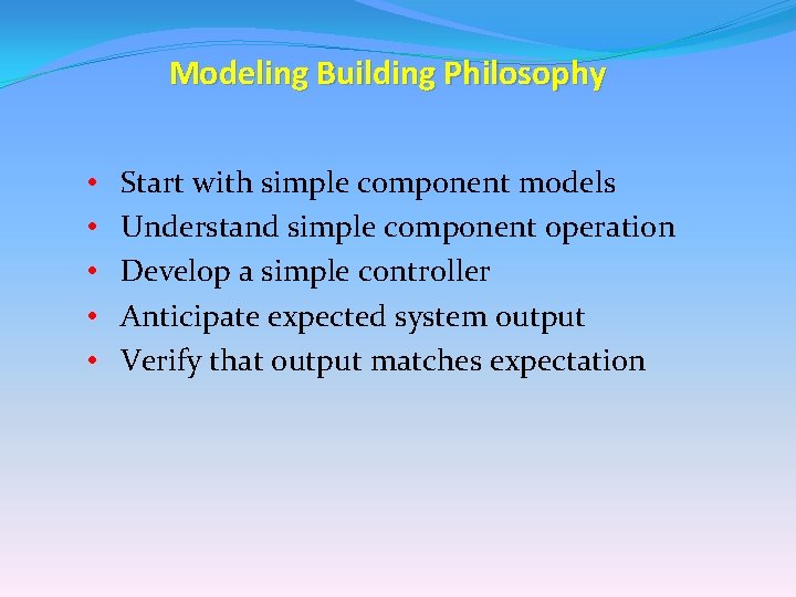 Modeling Building Philosophy • • • Start with simple component models Understand simple component Modeling Building Philosophy • • • Start with simple component models Understand simple component