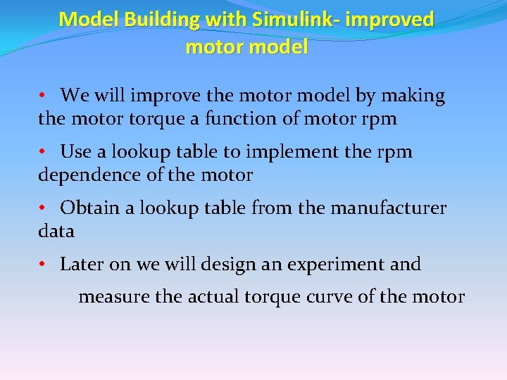 Model Building with Simulink- improved motor model • We will improve the motor model Model Building with Simulink- improved motor model • We will improve the motor model
