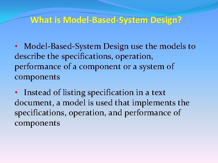 What is Model-Based-System Design? • Model-Based-System Design use the models to describe the specifications, What is Model-Based-System Design? • Model-Based-System Design use the models to describe the specifications,