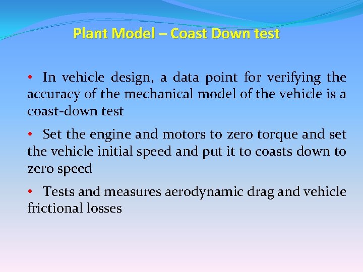 Plant Model – Coast Down test • In vehicle design, a data point for Plant Model – Coast Down test • In vehicle design, a data point for