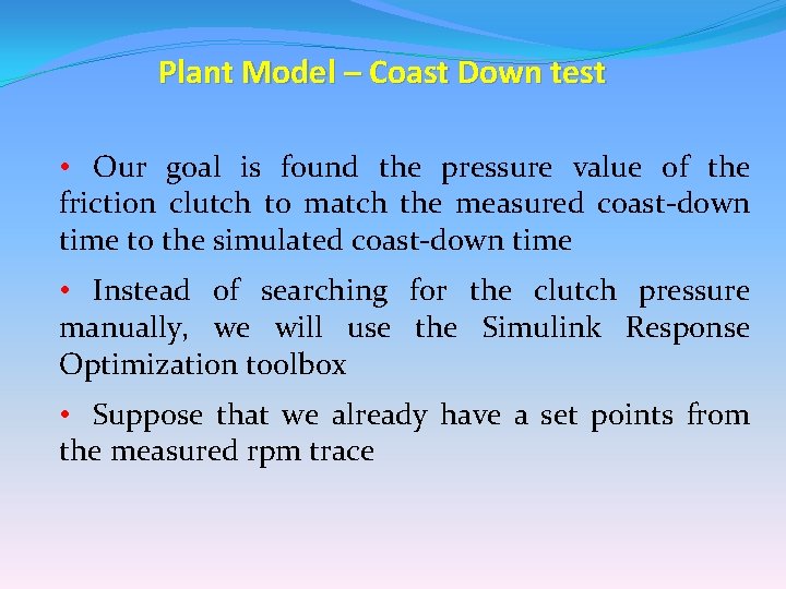 Plant Model – Coast Down test • Our goal is found the pressure value Plant Model – Coast Down test • Our goal is found the pressure value