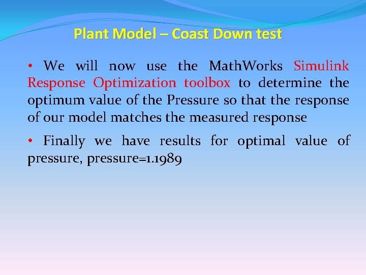 Plant Model – Coast Down test • We will now use the Math. Works Plant Model – Coast Down test • We will now use the Math. Works
