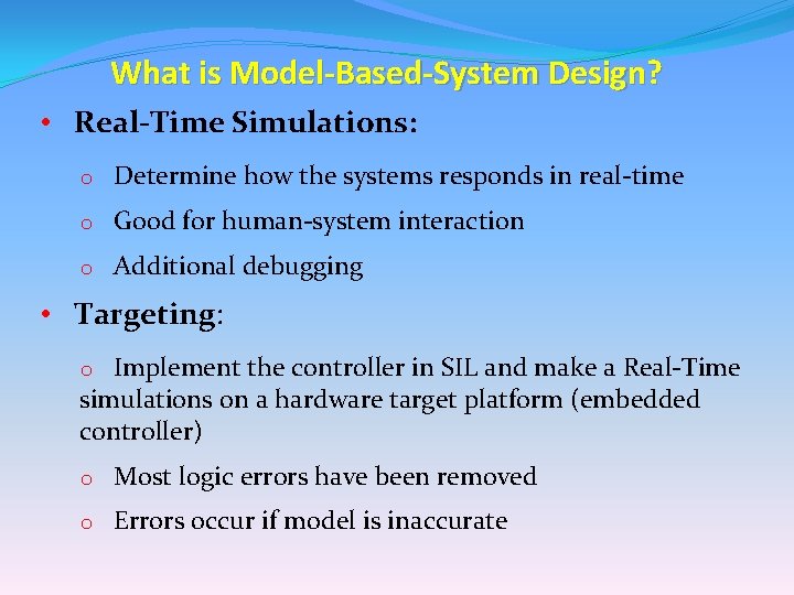 What is Model-Based-System Design? • Real-Time Simulations: o Determine how the systems responds in What is Model-Based-System Design? • Real-Time Simulations: o Determine how the systems responds in
