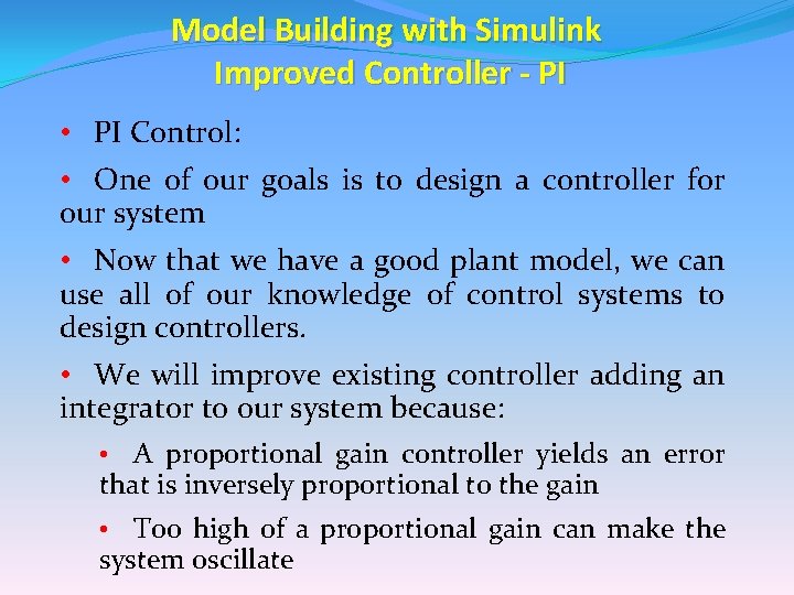 Model Building with Simulink Improved Controller - PI • PI Control: • One of Model Building with Simulink Improved Controller - PI • PI Control: • One of