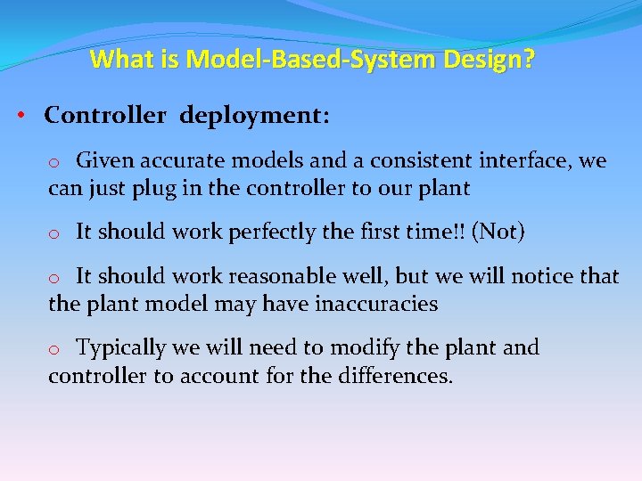 What is Model-Based-System Design? • Controller deployment: o Given accurate models and a consistent What is Model-Based-System Design? • Controller deployment: o Given accurate models and a consistent