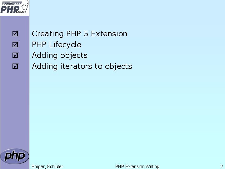 þ þ Creating PHP 5 Extension PHP Lifecycle Adding objects Adding iterators to objects