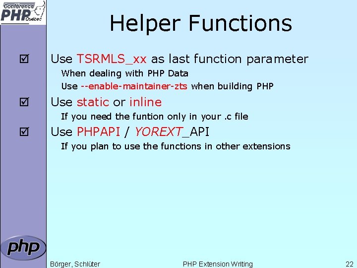 Helper Functions þ Use TSRMLS_xx as last function parameter When dealing with PHP Data