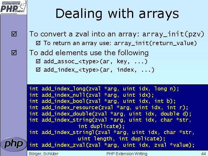 Dealing with arrays þ To convert a zval into an array: array_init(pzv) þ To