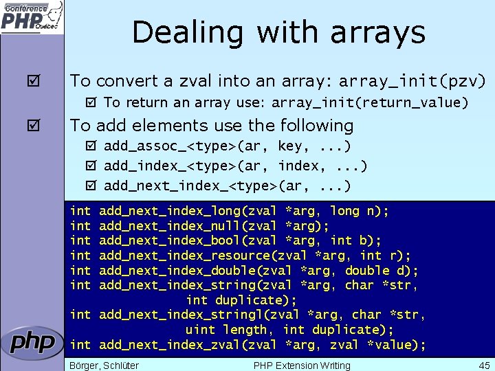 Dealing with arrays þ To convert a zval into an array: array_init(pzv) þ To