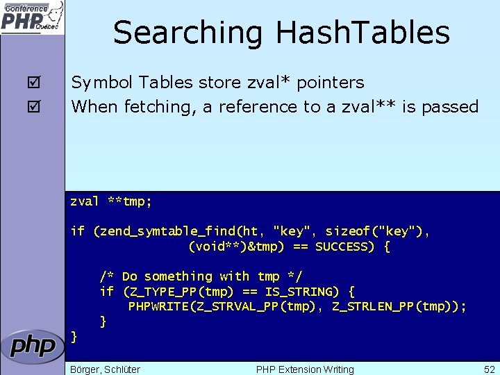 Searching Hash. Tables þ þ Symbol Tables store zval* pointers When fetching, a reference