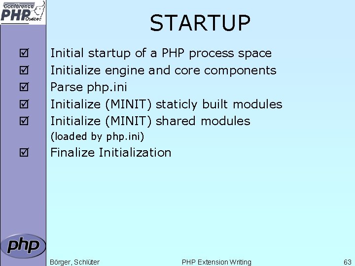 STARTUP þ þ þ Initial startup of a PHP process space Initialize engine and