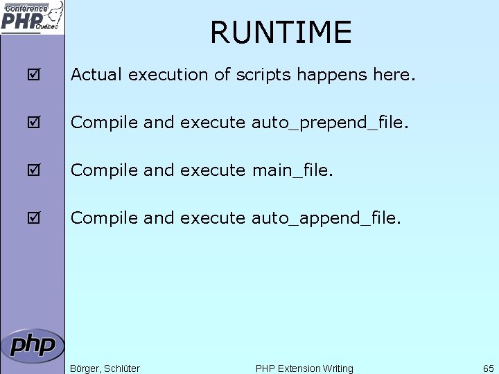 RUNTIME þ Actual execution of scripts happens here. þ Compile and execute auto_prepend_file. þ