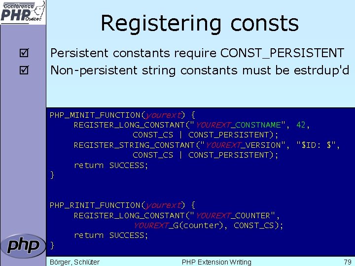 Registering consts þ þ Persistent constants require CONST_PERSISTENT Non-persistent string constants must be estrdup'd