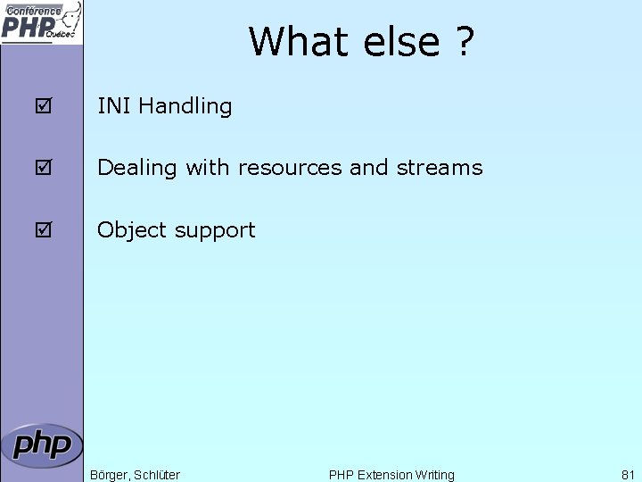 What else ? þ INI Handling þ Dealing with resources and streams þ Object