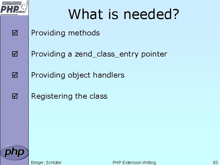 What is needed? þ Providing methods þ Providing a zend_class_entry pointer þ Providing object