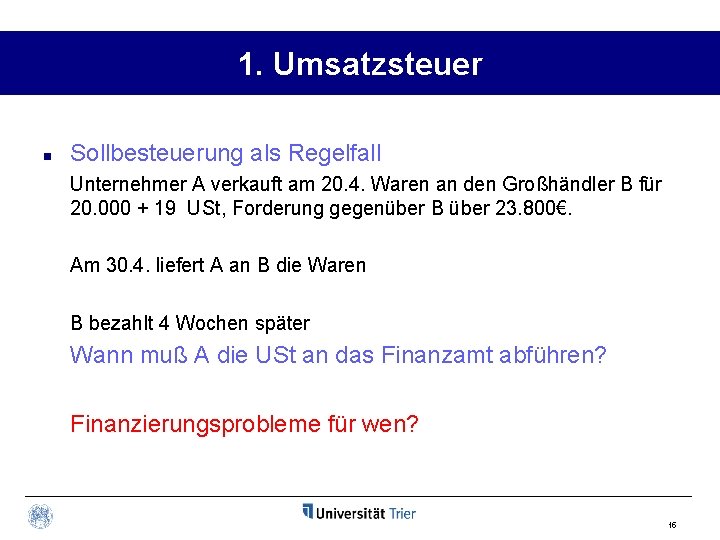 1. Umsatzsteuer n Sollbesteuerung als Regelfall Unternehmer A verkauft am 20. 4. Waren an