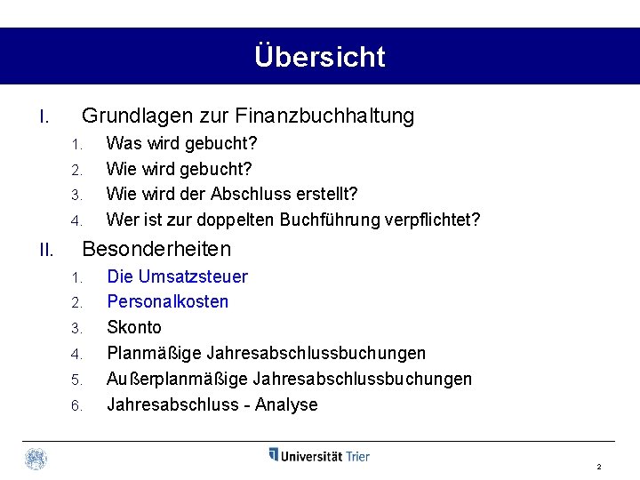 Übersicht I. Grundlagen zur Finanzbuchhaltung 1. 2. 3. 4. II. Was wird gebucht? Wie