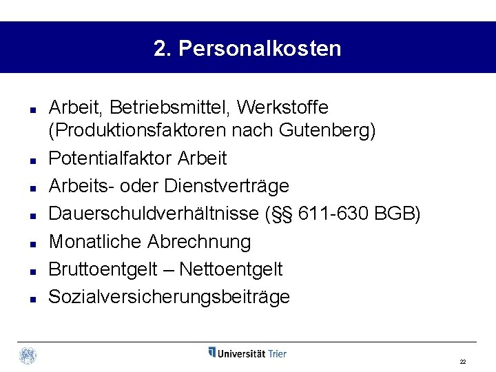 2. Personalkosten n n n Arbeit, Betriebsmittel, Werkstoffe (Produktionsfaktoren nach Gutenberg) Potentialfaktor Arbeits- oder