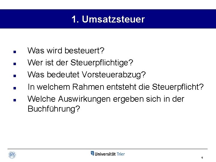 1. Umsatzsteuer n n n Was wird besteuert? Wer ist der Steuerpflichtige? Was bedeutet