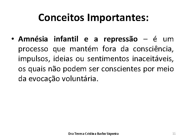 Conceitos Importantes: • Amnésia infantil e a repressão – é um processo que mantém