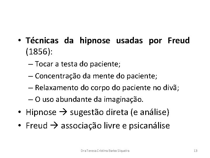  • Técnicas da hipnose usadas por Freud (1856): – Tocar a testa do