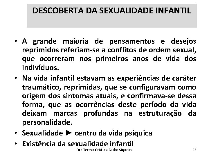 DESCOBERTA DA SEXUALIDADE INFANTIL • A grande maioria de pensamentos e desejos reprimidos referiam-se