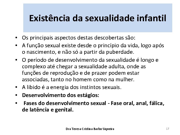 Existência da sexualidade infantil • Os principais aspectos destas descobertas são: • A função