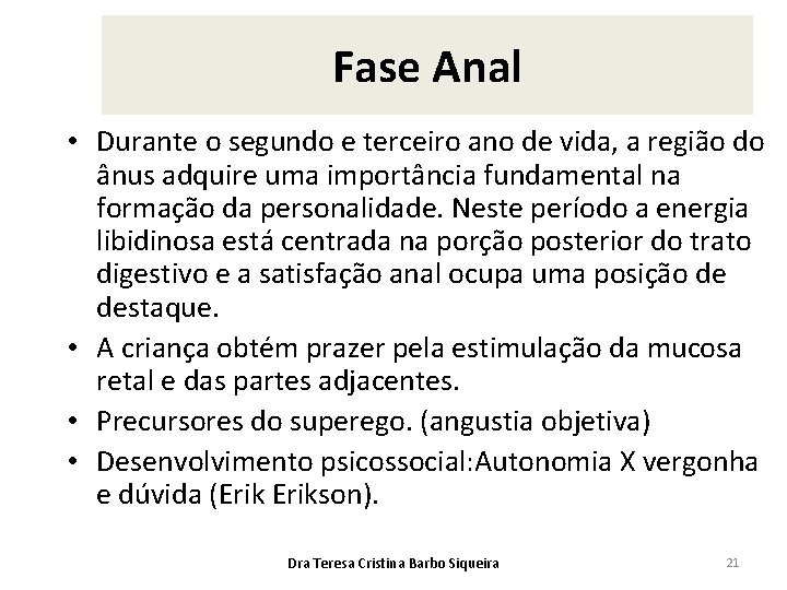 Fase Anal • Durante o segundo e terceiro ano de vida, a região do