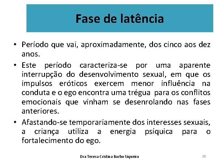 Fase de latência • Período que vai, aproximadamente, dos cinco aos dez anos. •