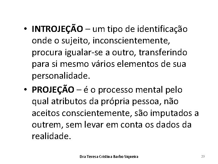  • INTROJEÇÃO – um tipo de identificação onde o sujeito, inconscientemente, procura igualar-se