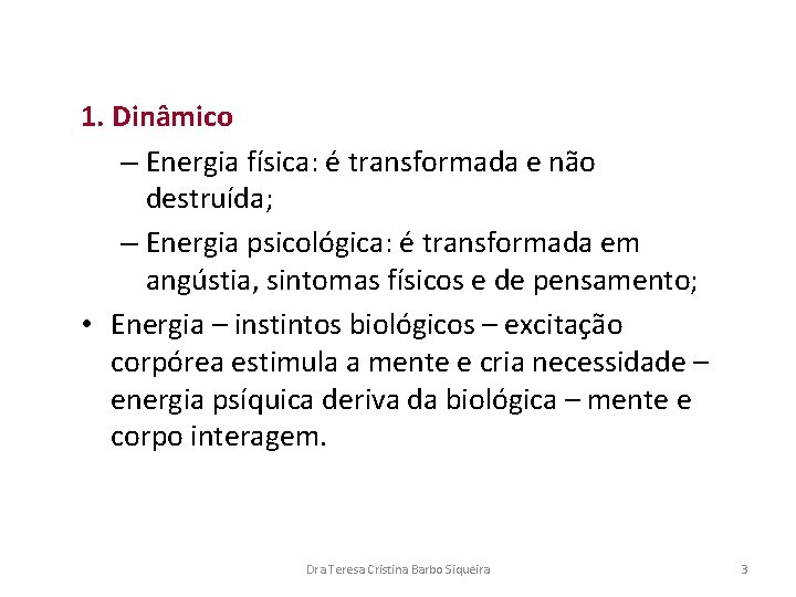 1. Dinâmico – Energia física: é transformada e não destruída; – Energia psicológica: é