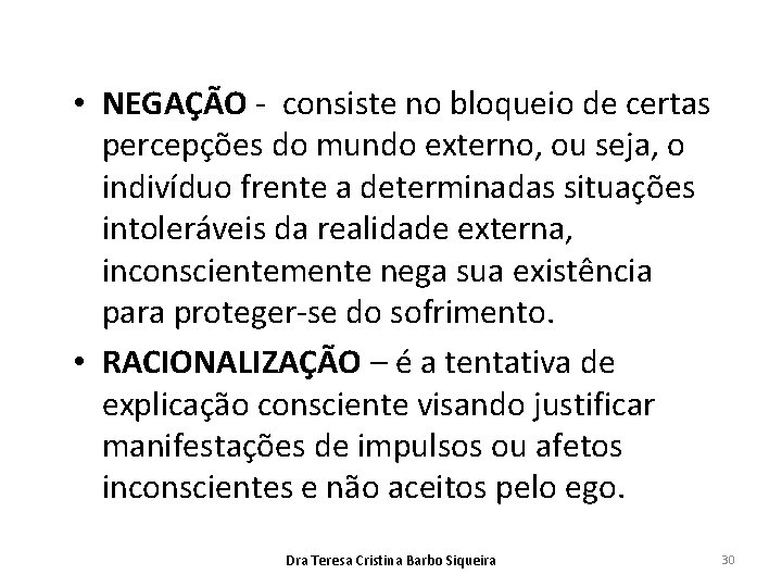  • NEGAÇÃO - consiste no bloqueio de certas percepções do mundo externo, ou