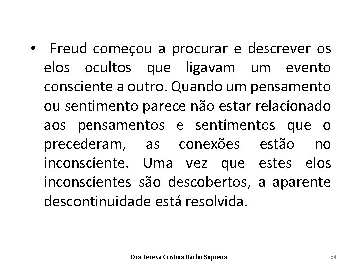  • Freud começou a procurar e descrever os elos ocultos que ligavam um