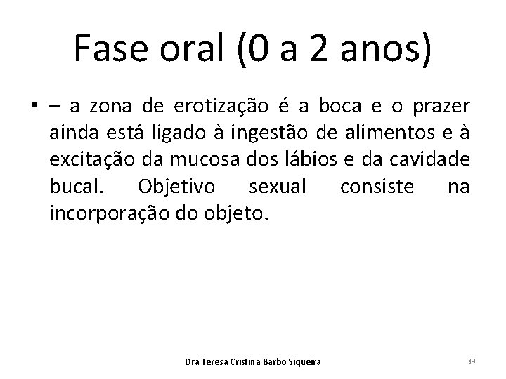 Fase oral (0 a 2 anos) • – a zona de erotização é a