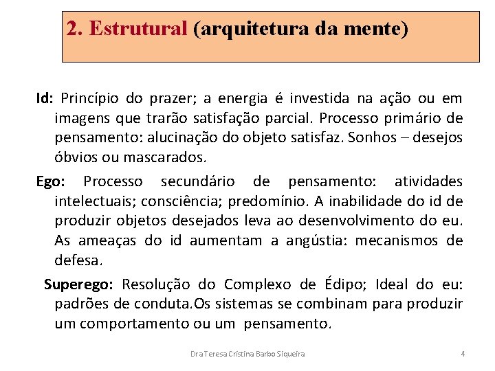 2. Estrutural (arquitetura da mente) Id: Princípio do prazer; a energia é investida na