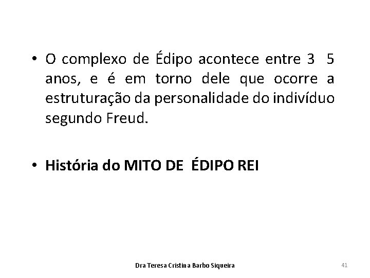  • O complexo de Édipo acontece entre 3 5 anos, e é em