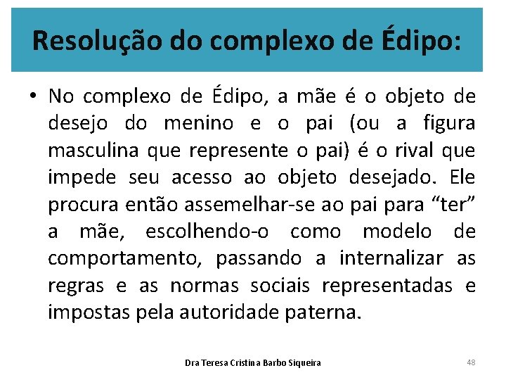 Resolução do complexo de Édipo: • No complexo de Édipo, a mãe é o