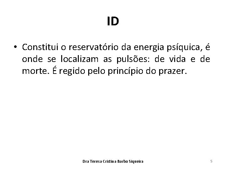 ID • Constitui o reservatório da energia psíquica, é onde se localizam as pulsões: