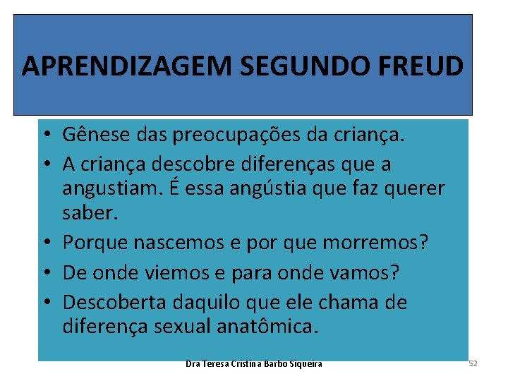 APRENDIZAGEM SEGUNDO FREUD • Gênese das preocupações da criança. • A criança descobre diferenças