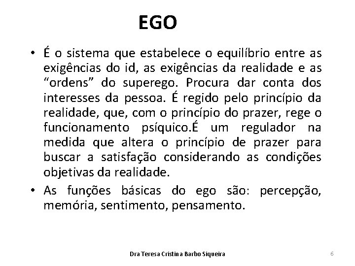 EGO • É o sistema que estabelece o equilíbrio entre as exigências do id,