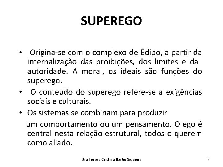 SUPEREGO • Origina-se com o complexo de Édipo, a partir da internalização das proibições,