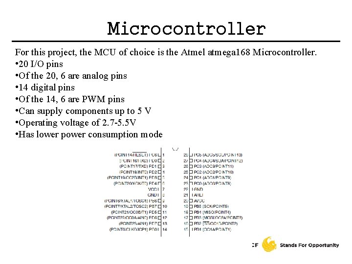 Microcontroller For this project, the MCU of choice is the Atmel atmega 168 Microcontroller.