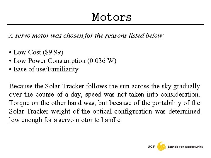 Motors A servo motor was chosen for the reasons listed below: • Low Cost