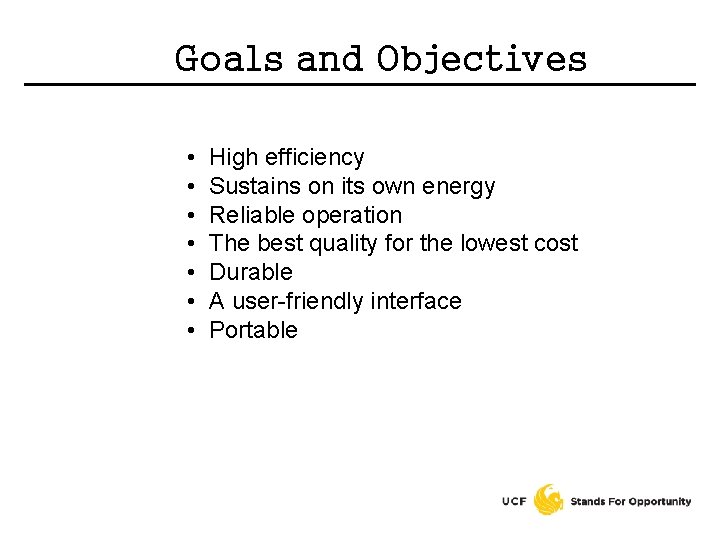 Goals and Objectives • High efficiency • Sustains on its own energy • Reliable