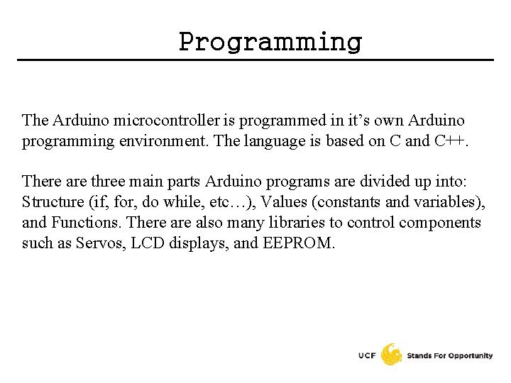 Programming The Arduino microcontroller is programmed in it’s own Arduino programming environment. The language