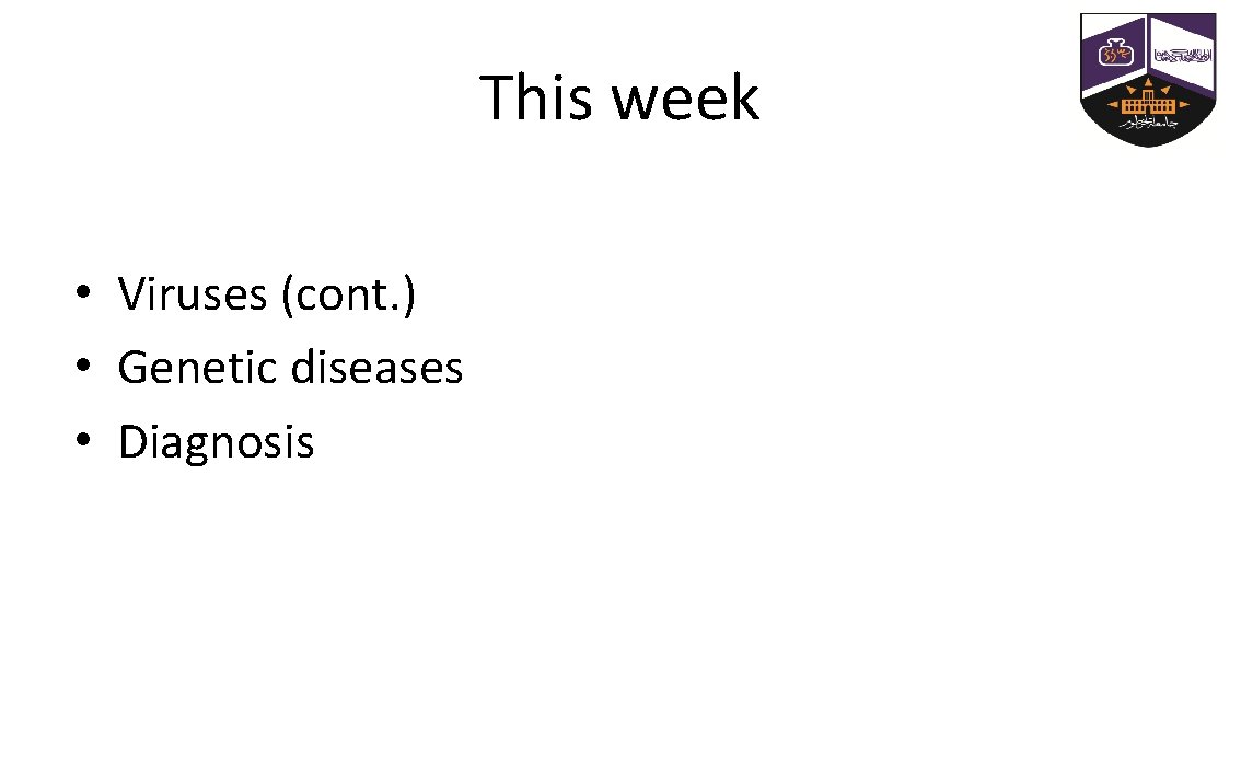This week • Viruses (cont. ) • Genetic diseases • Diagnosis 