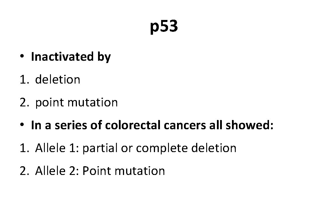 p 53 • Inactivated by 1. deletion 2. point mutation • In a series
