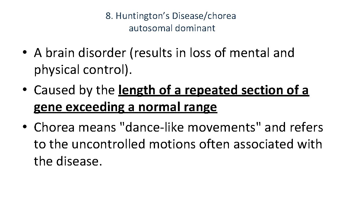 8. Huntington’s Disease/chorea autosomal dominant • A brain disorder (results in loss of mental