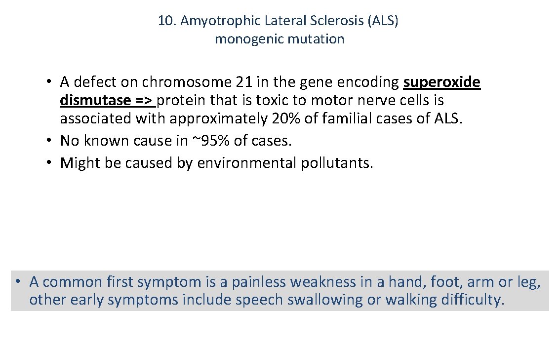 10. Amyotrophic Lateral Sclerosis (ALS) monogenic mutation • A defect on chromosome 21 in
