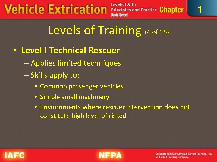 1 Levels of Training (4 of 15) • Level I Technical Rescuer – Applies